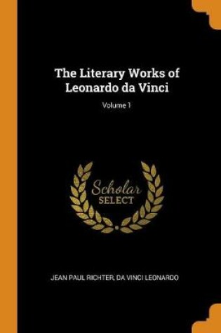 Cover of The Literary Works of Leonardo da Vinci; Volume 1