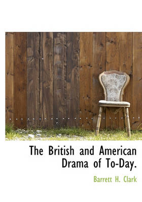 Book cover for The British and American Drama of To-Day.