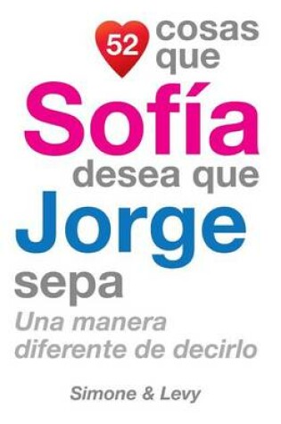 Cover of 52 Cosas Que Sofía Desea Que Jorge Sepa