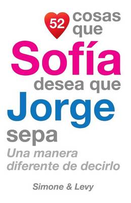 Book cover for 52 Cosas Que Sofía Desea Que Jorge Sepa