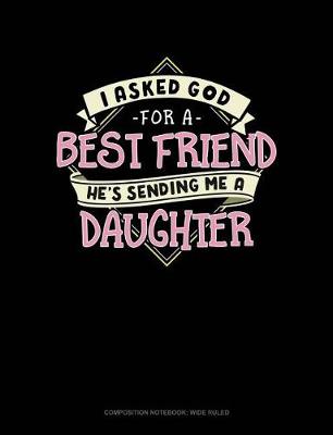 Book cover for I Asked God for a Best Friend He's Sending Me a Daughter