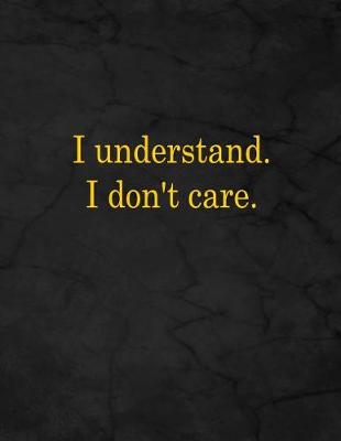 Book cover for I Understand. I Don't Care.