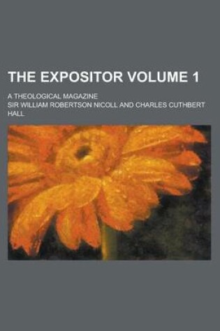 Cover of The Expositor; A Theological Magazine Volume 1