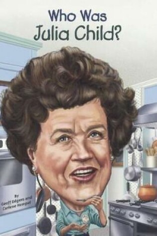 Cover of Who Was Julia Child?
