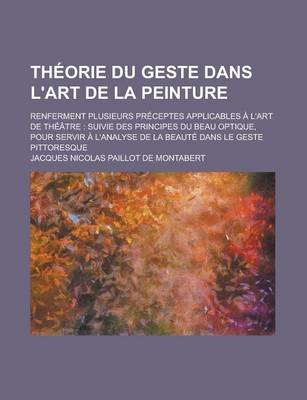 Book cover for Theorie Du Geste Dans L'Art de La Peinture; Renferment Plusieurs Preceptes Applicables A L'Art de Theatre