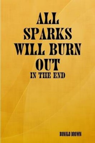 Cover of All Sparks Will Burn Out