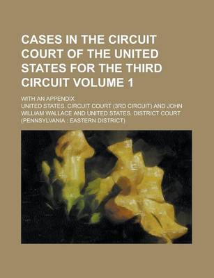 Book cover for Cases in the Circuit Court of the United States for the Third Circuit; With an Appendix Volume 1