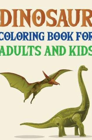 Cover of Dinosaur Coloring Book For Adults And Kids
