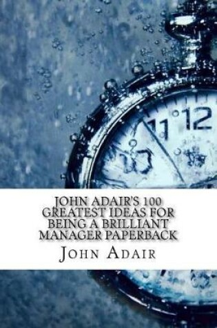 Cover of John Adair's 100 Greatest Ideas for Being a Brilliant Manager Paperback