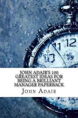 Book cover for John Adair's 100 Greatest Ideas for Being a Brilliant Manager Paperback