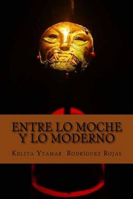 Book cover for Entre Lo Moche y Lo Moderno