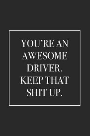 Cover of You're an Awesome Driver. Keep That Shit Up