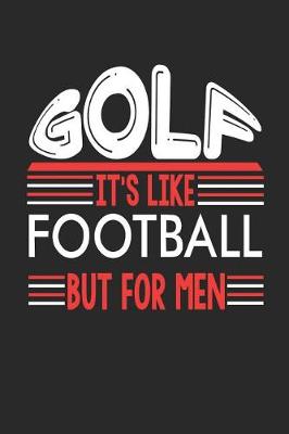 Book cover for Golf It's Like Football But For Men