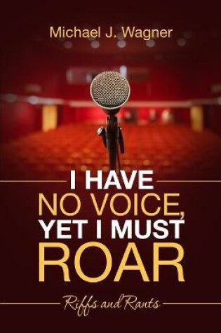 Cover of I Have No Voice, Yet I Must Roar