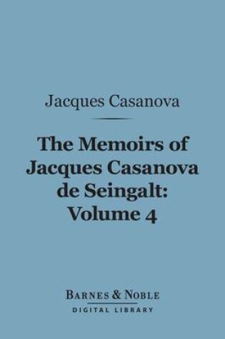 Cover of The Memoirs of Jacques Casanova de Seingalt, Volume 4 (Barnes & Noble Digital Library)