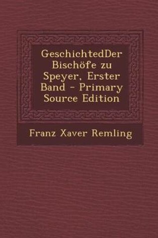 Cover of Geschichtedder Bischofe Zu Speyer, Erster Band