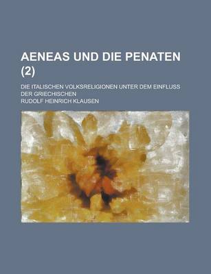 Book cover for Aeneas Und Die Penaten; Die Italischen Volksreligionen Unter Dem Einfluss Der Griechischen (2)