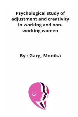 Cover of Psychological study of adjustment and creativity in working and non-working women