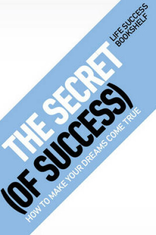 Cover of The Secret (of Success) - How to Make Your Dreams Come True