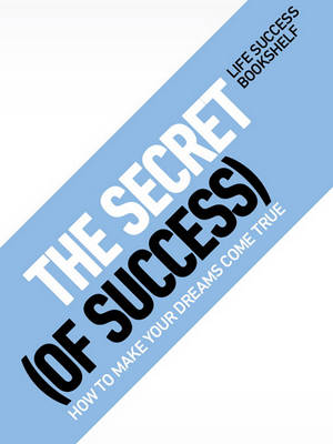 Book cover for The Secret (of Success) - How to Make Your Dreams Come True