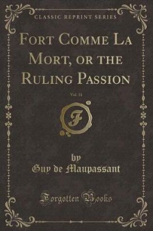 Cover of Fort Comme La Mort, or the Ruling Passion, Vol. 11 (Classic Reprint)