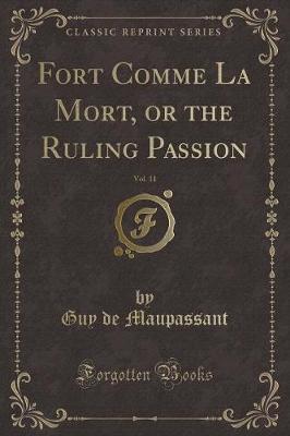 Book cover for Fort Comme La Mort, or the Ruling Passion, Vol. 11 (Classic Reprint)