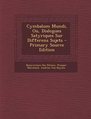 Book cover for Cymbalum Mundi, Ou, Dialogues Satyriques Sur Differens Sujets