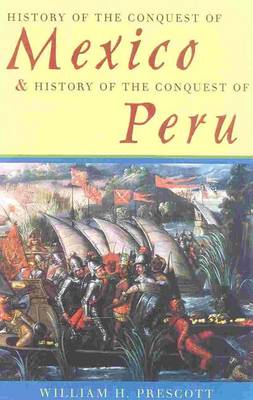 Book cover for History of the Conquest of Mexico & History of the Conquest of Peru