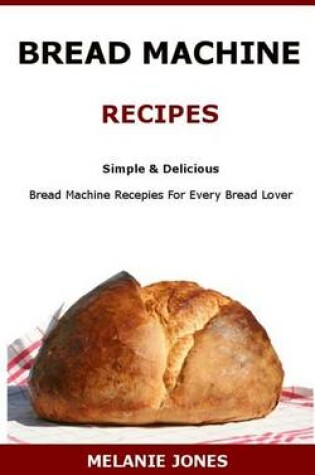 Cover of Bread Machine Recipes