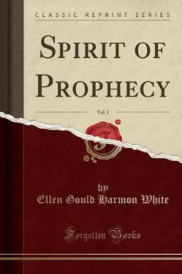 Book cover for Spirit of Prophecy, Vol. 1 (Classic Reprint)