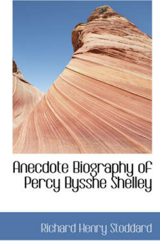 Cover of Anecdote Biography of Percy Bysshe Shelley