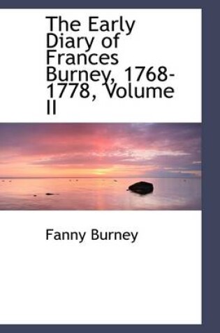 Cover of The Early Diary of Frances Burney, 1768-1778, Volume II