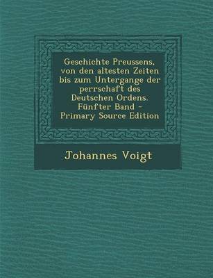 Book cover for Geschichte Preussens, Von Den Altesten Zeiten Bis Zum Untergange Der Perrschaft Des Deutschen Ordens. Funfter Band