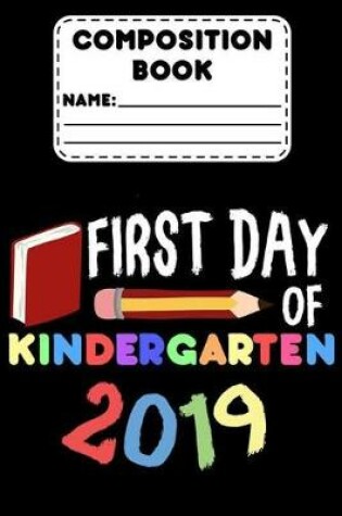 Cover of Composition Book First Day Of Kindergarten 2019