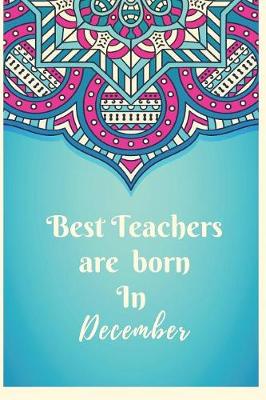 Book cover for Best Teachers Are Born In December Notebook Journal