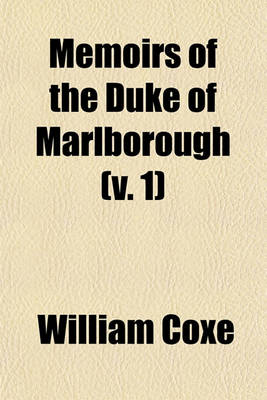 Book cover for Memoirs of the Duke of Marlborough; With His Original Correspondence, Collected from the Family Records at Blenheim, and Other Authentic Sources Volume 1