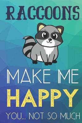 Book cover for Raccoons Make Me Happy You Not So Much