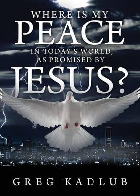Cover of Where Is My Peace in Today's World, as Promised by Jesus?