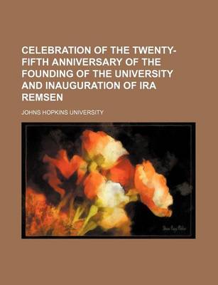 Book cover for Celebration of the Twenty-Fifth Anniversary of the Founding of the University and Inauguration of IRA Remsen