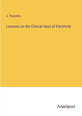 Book cover for Lectures on the Clinical Uses of Electricity