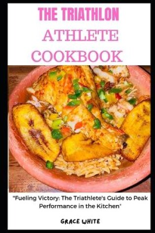 Cover of The Triathlon Athlete Cookbook