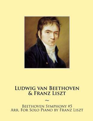 Book cover for Beethoven Symphony #5 Arr. For Solo Piano by Franz Liszt