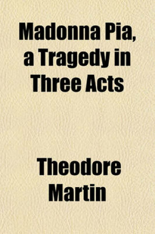 Cover of Madonna Pia, a Tragedy in Three Acts