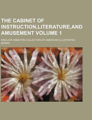 Book cover for The Cabinet of Instruction, Literature, and Amusement Volume 1