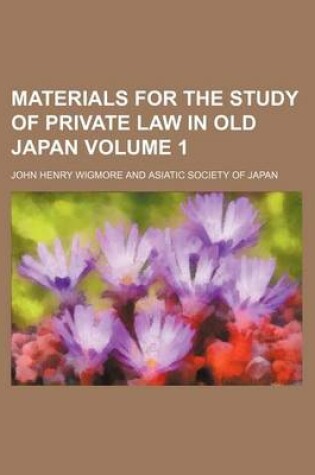 Cover of Materials for the Study of Private Law in Old Japan Volume 1