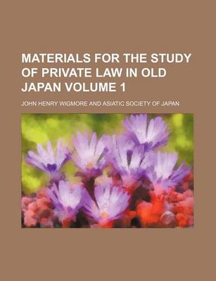 Book cover for Materials for the Study of Private Law in Old Japan Volume 1