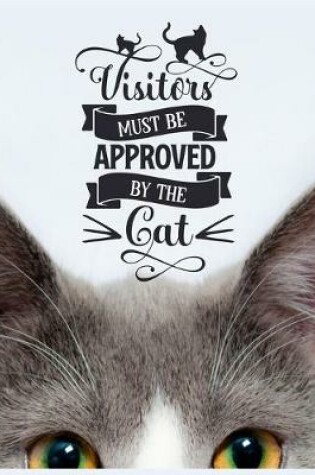 Cover of Visitors Must Be Approved by the Cat