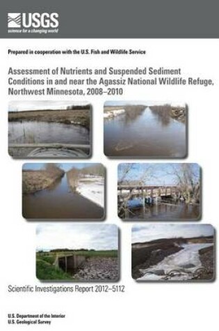 Cover of Assessment of Nutrients and Suspended Sediment Conditions in and near the Agassiz National Wildlife Refuge, Northwest Minnesota, 2008?2010