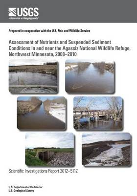 Book cover for Assessment of Nutrients and Suspended Sediment Conditions in and near the Agassiz National Wildlife Refuge, Northwest Minnesota, 2008?2010