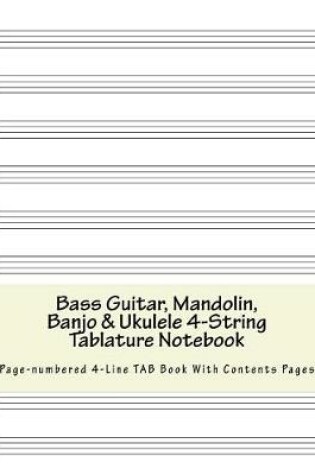 Cover of Bass Guitar, Mandolin, Banjo & Ukulele 4-String Tablature Notebook